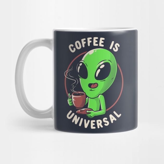 Coffee is Universal - Funny Cute Alien Gift by eduely